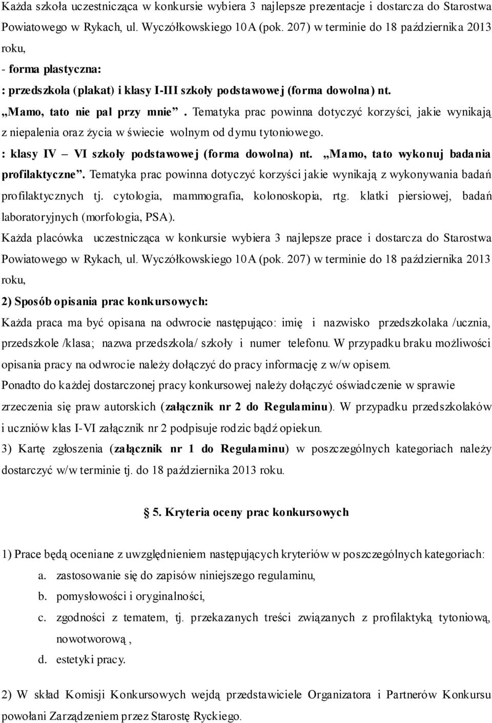 Tematyka prac powinna dotyczyć korzyści, jakie wynikają z niepalenia oraz życia w świecie wolnym od dymu tytoniowego. : klasy IV VI szkoły podstawowej (forma dowolna) nt.