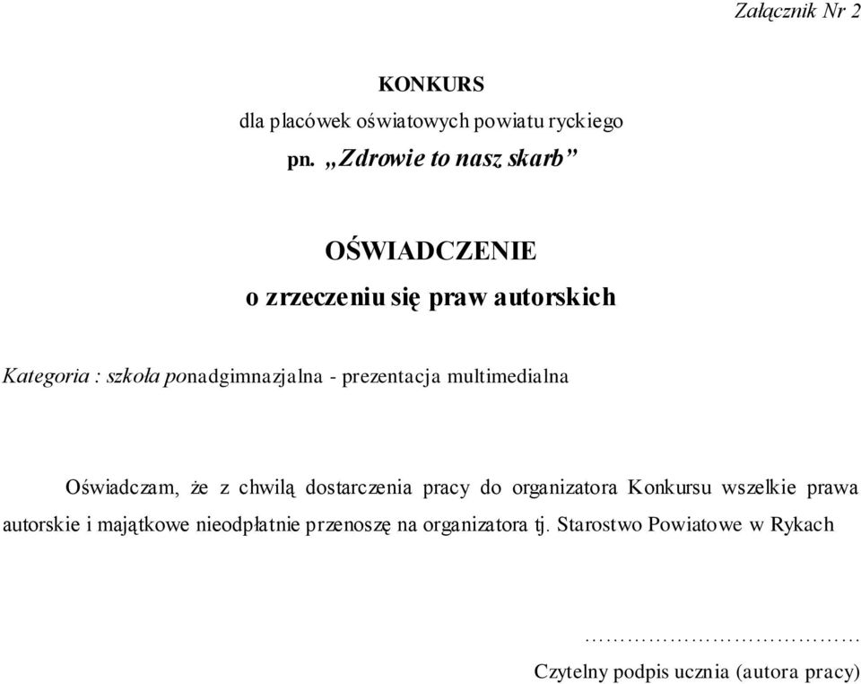 chwilą dostarczenia pracy do organizatora Konkursu wszelkie prawa autorskie i majątkowe