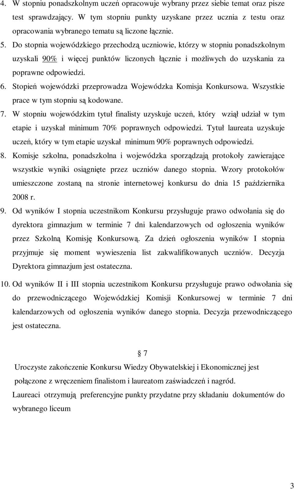 Do stopnia wojewódzkiego przechodz uczniowie, którzy w stopniu ponadszkolnym uzyskali 90% i wi cej punktów liczonych cznie i mo liwych do uzyskania za poprawne odpowiedzi. 6.