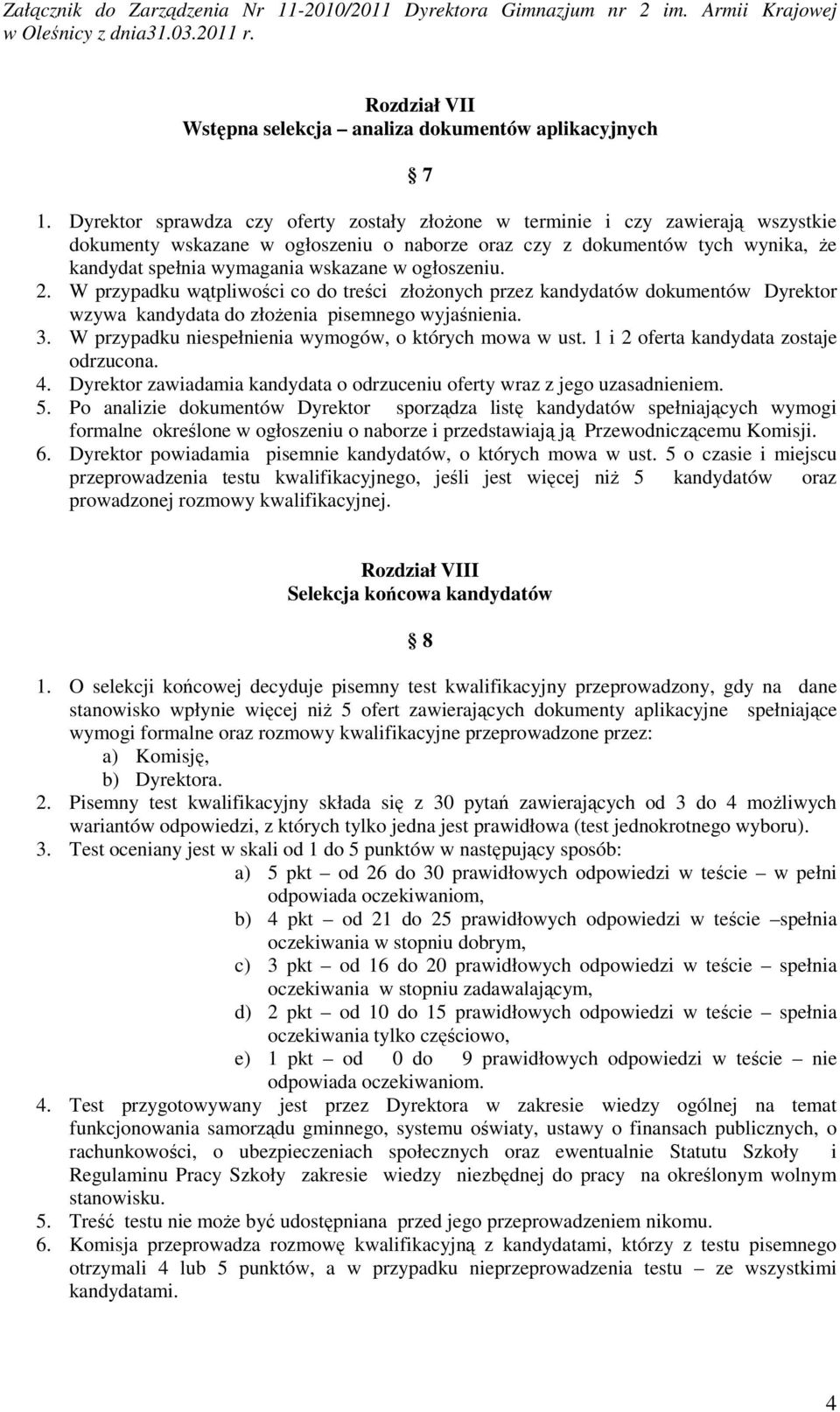 ogłoszeniu. 2. W przypadku wątpliwości co do treści złożonych przez kandydatów dokumentów Dyrektor wzywa kandydata do złożenia pisemnego wyjaśnienia. 3.