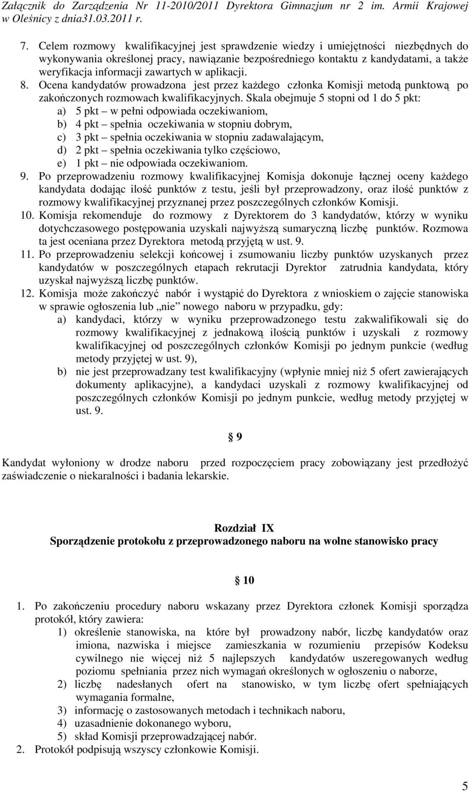 Skala obejmuje 5 stopni od 1 do 5 pkt: a) 5 pkt w pełni odpowiada oczekiwaniom, b) 4 pkt spełnia oczekiwania w stopniu dobrym, c) 3 pkt spełnia oczekiwania w stopniu zadawalającym, d) 2 pkt spełnia