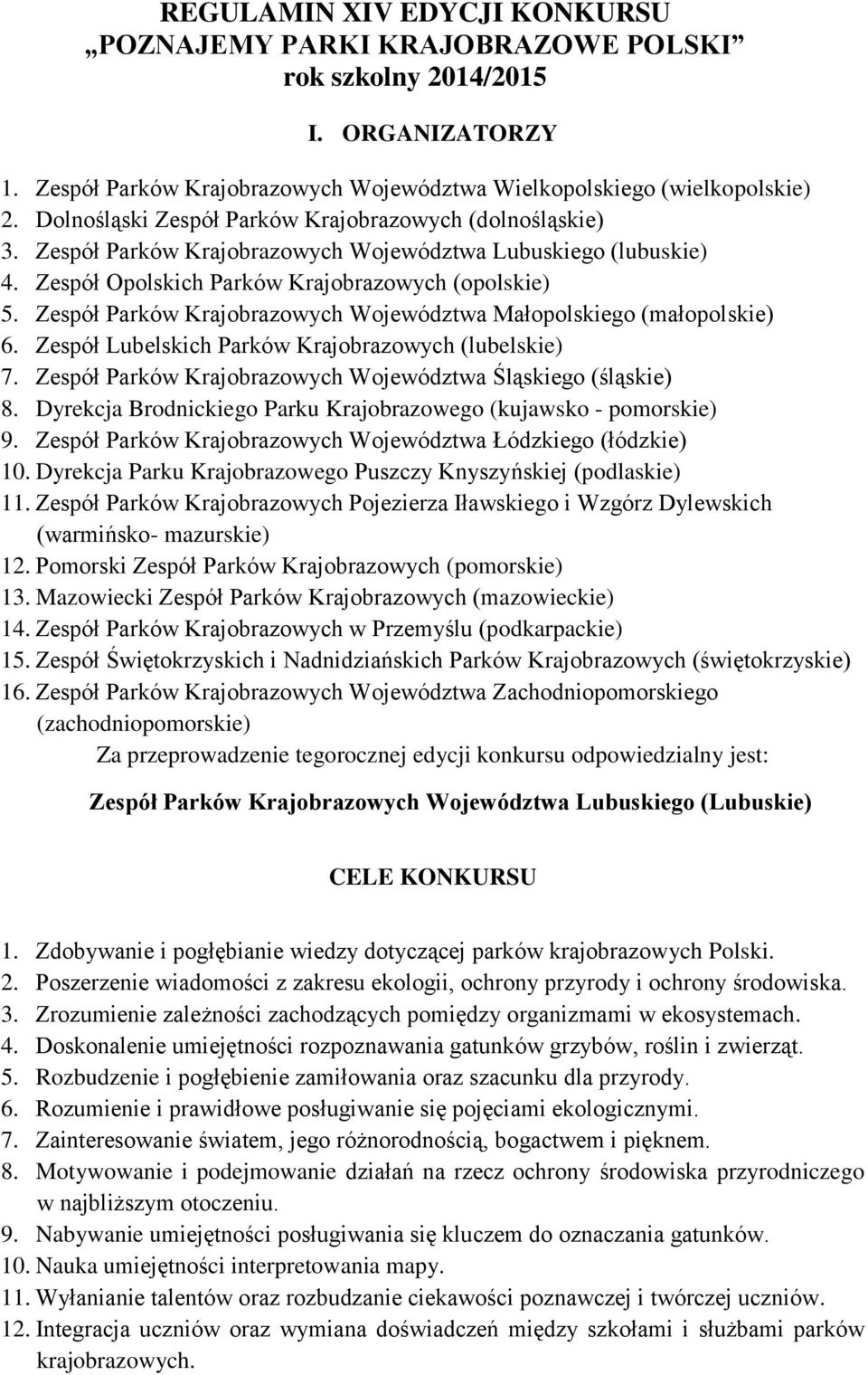 Zespół Parków Krajobrazowych Województwa Małopolskiego (małopolskie) 6. Zespół Lubelskich Parków Krajobrazowych (lubelskie) 7. Zespół Parków Krajobrazowych Województwa Śląskiego (śląskie) 8.