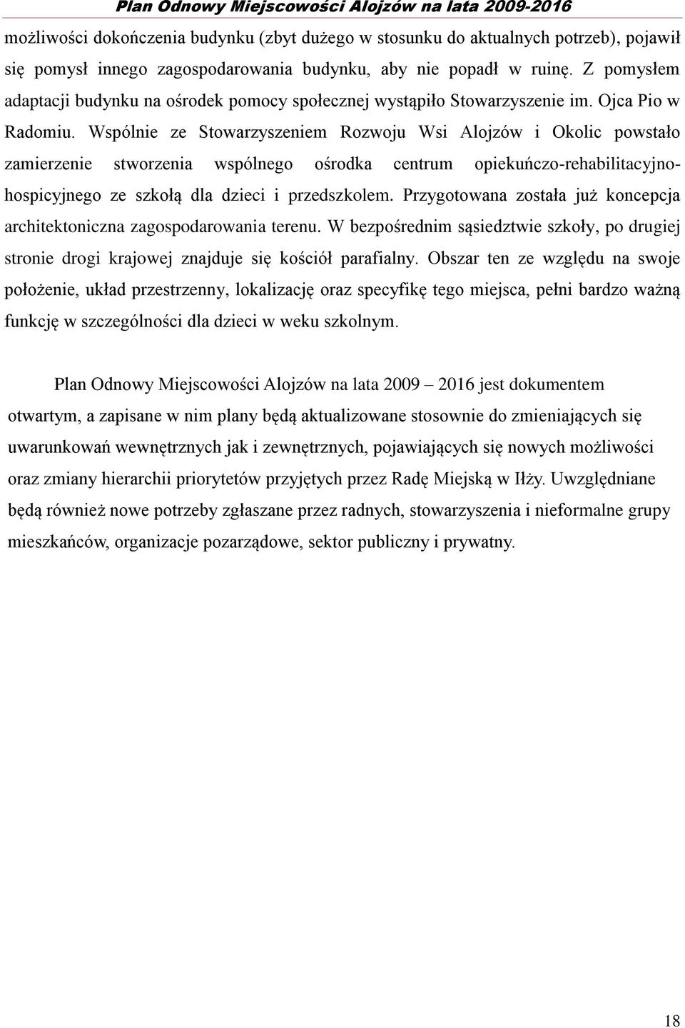 Wspólnie ze Stowarzyszeniem Rozwoju Wsi Alojzów i Okolic powstało zamierzenie stworzenia wspólnego ośrodka centrum opiekuńczo-rehabilitacyjnohospicyjnego ze szkołą dla dzieci i przedszkolem.