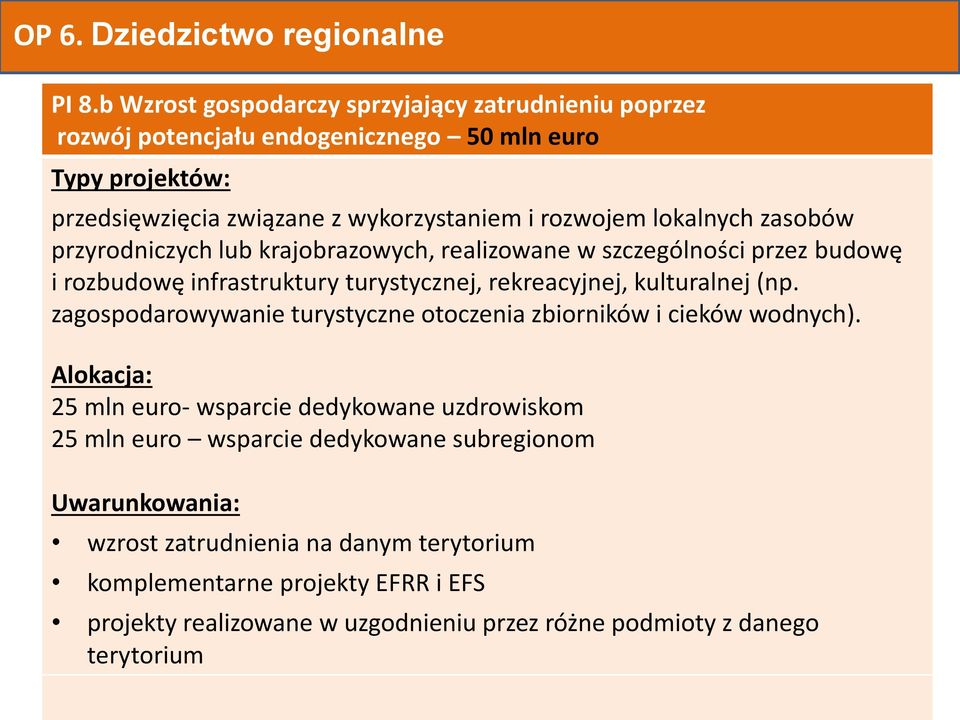 lokalnych zasobów przyrodniczych lub krajobrazowych, realizowane w szczególności przez budowę i rozbudowę infrastruktury turystycznej, rekreacyjnej, kulturalnej (np.