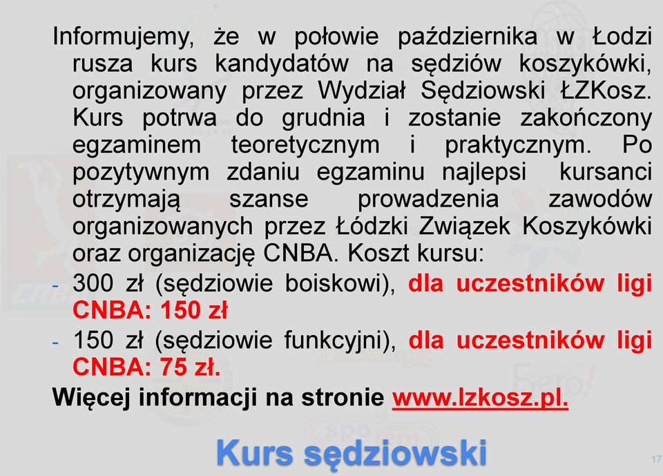 Po pozytywnym zdaniu egzaminu najlepsi kursanci otrzymają szanse prowadzenia zawodów organizowanych przez Łódzki Związek Koszykówki oraz