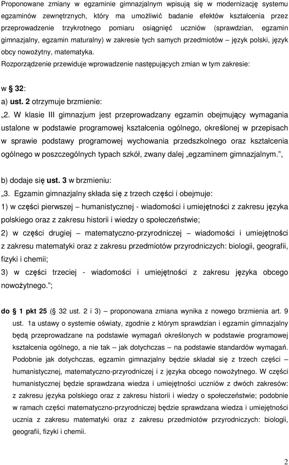 Rozporządzenie przewiduje wprowadzenie następujących zmian w tym zakresie: w 32: a) ust. 2 otrzymuje brzmienie: 2.