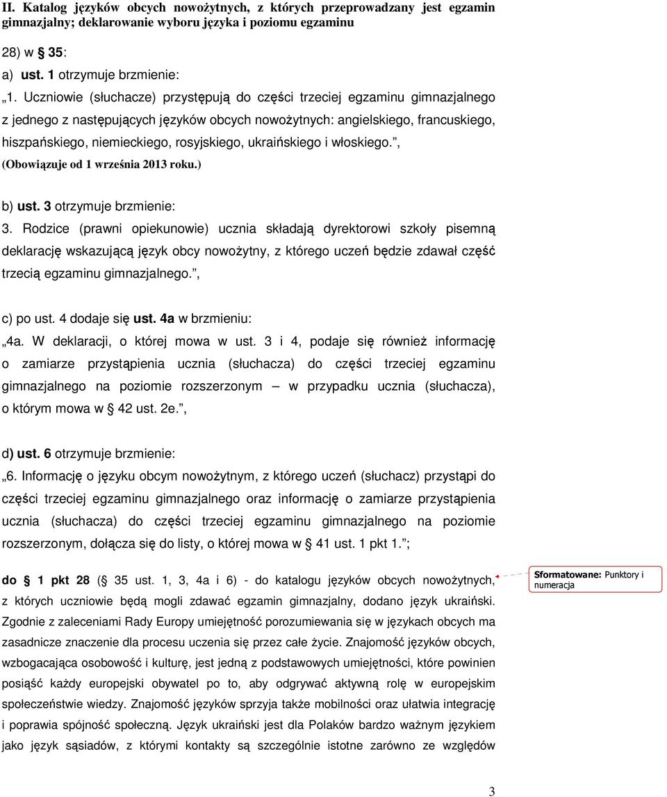 ukraińskiego i włoskiego., (Obowiązuje od 1 września 2013 roku.) b) ust. 3 otrzymuje brzmienie: 3.