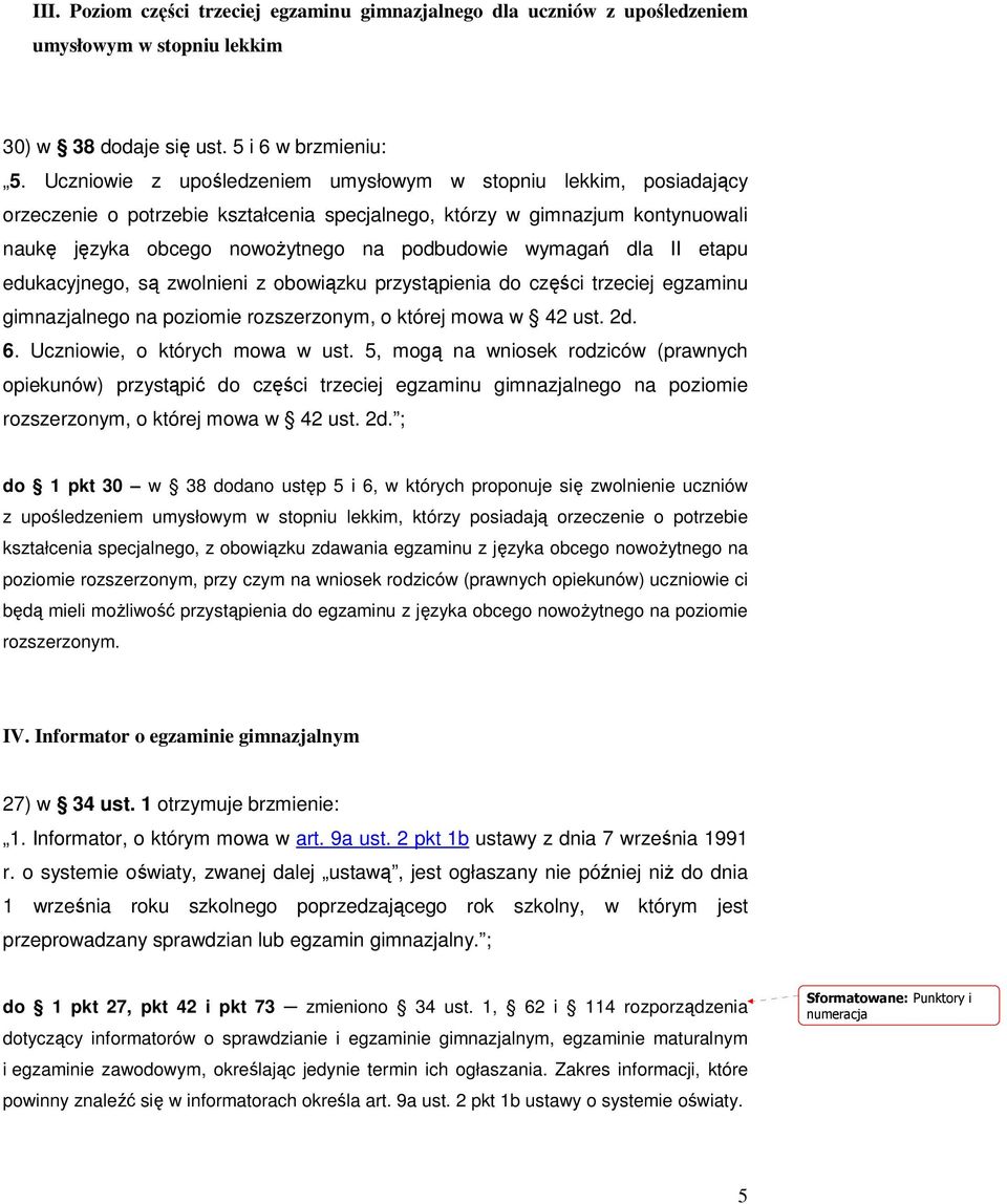 dla II etapu edukacyjnego, są zwolnieni z obowiązku przystąpienia do części trzeciej egzaminu gimnazjalnego na poziomie rozszerzonym, o której mowa w 42 ust. 2d. 6. Uczniowie, o których mowa w ust.