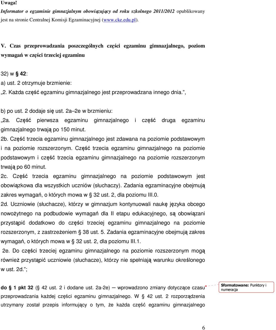 Każda część egzaminu gimnazjalnego jest przeprowadzana innego dnia., b) po ust. 2 dodaje się ust. 2a 2e w brzmieniu: 2a.