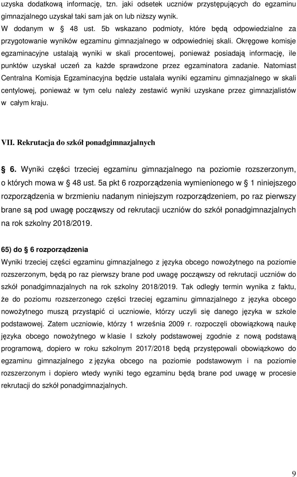 Okręgowe komisje egzaminacyjne ustalają wyniki w skali procentowej, ponieważ posiadają informację, ile punktów uzyskał uczeń za każde sprawdzone przez egzaminatora zadanie.