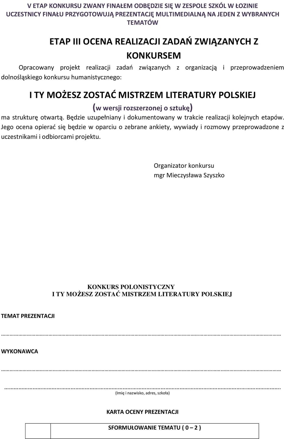 otwartą. Będzie uzupełniany i dokumentowany w trakcie realizacji kolejnych etapów.