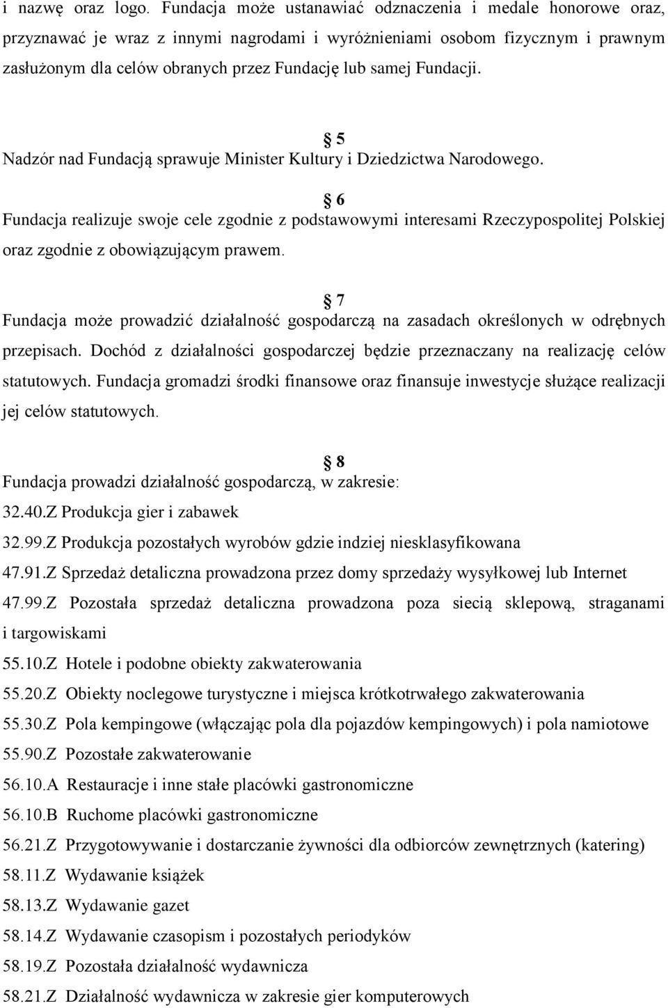 Fundacji. 5 Nadzór nad Fundacją sprawuje Minister Kultury i Dziedzictwa Narodowego.