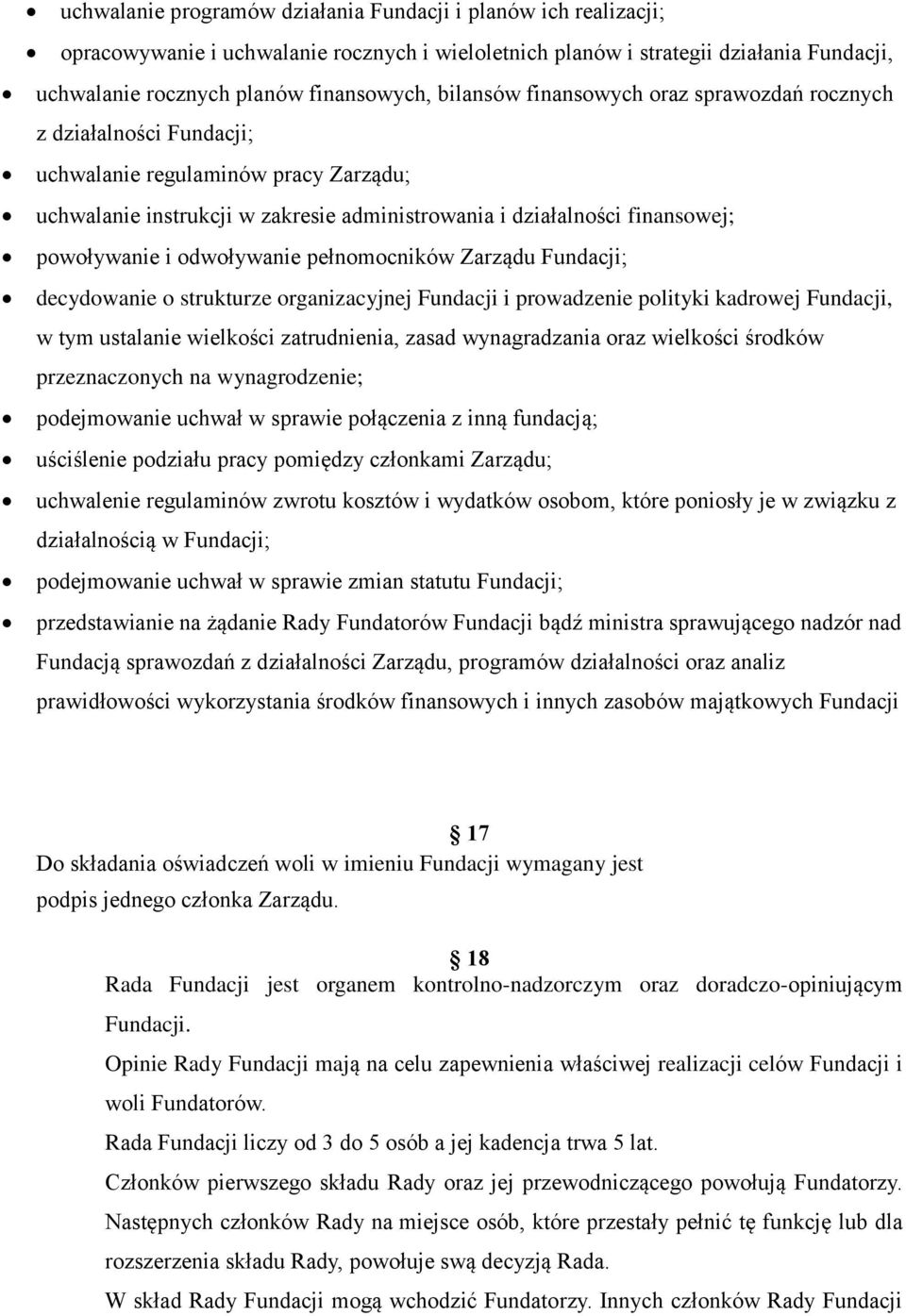 odwoływanie pełnomocników Zarządu Fundacji; decydowanie o strukturze organizacyjnej Fundacji i prowadzenie polityki kadrowej Fundacji, w tym ustalanie wielkości zatrudnienia, zasad wynagradzania oraz