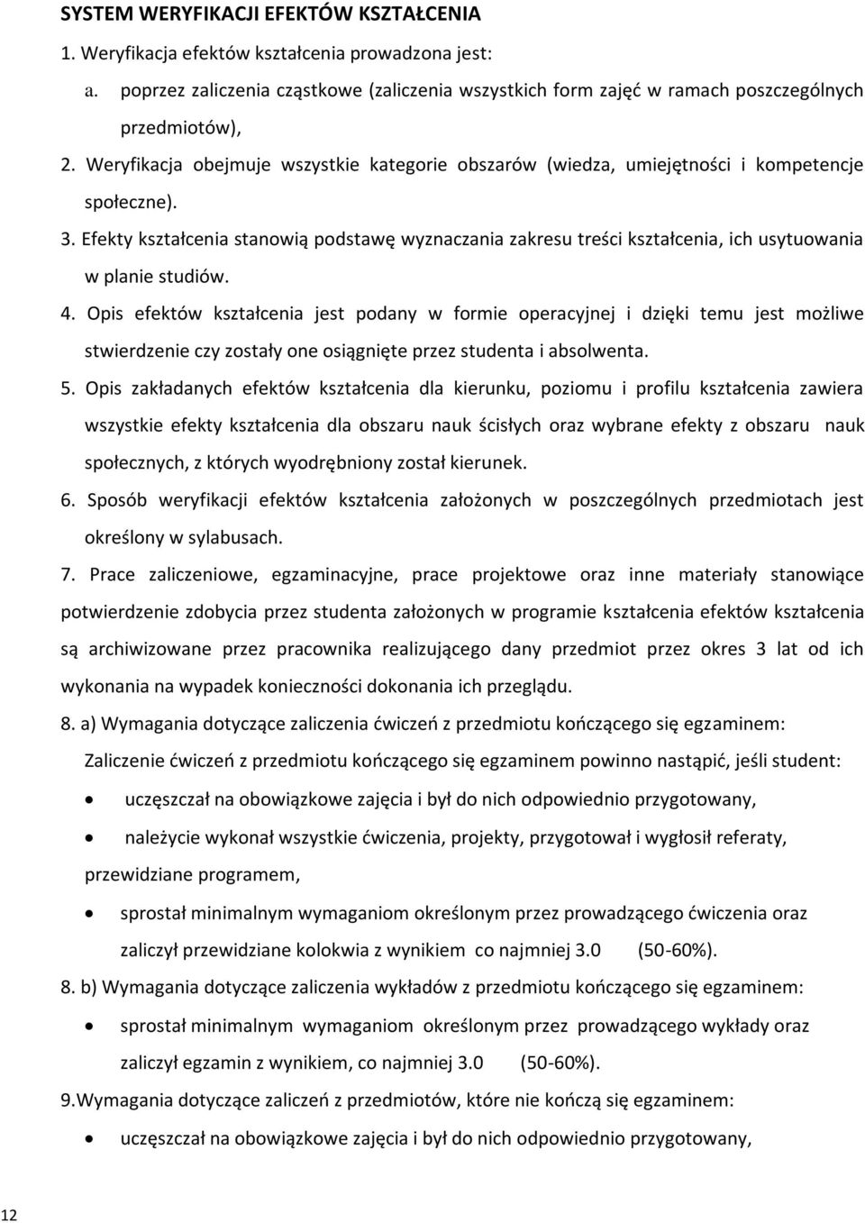 Efekty kształcenia stanowią podstawę wyznaczania zakresu treści kształcenia, ich usytuowania w planie studiów. 4.