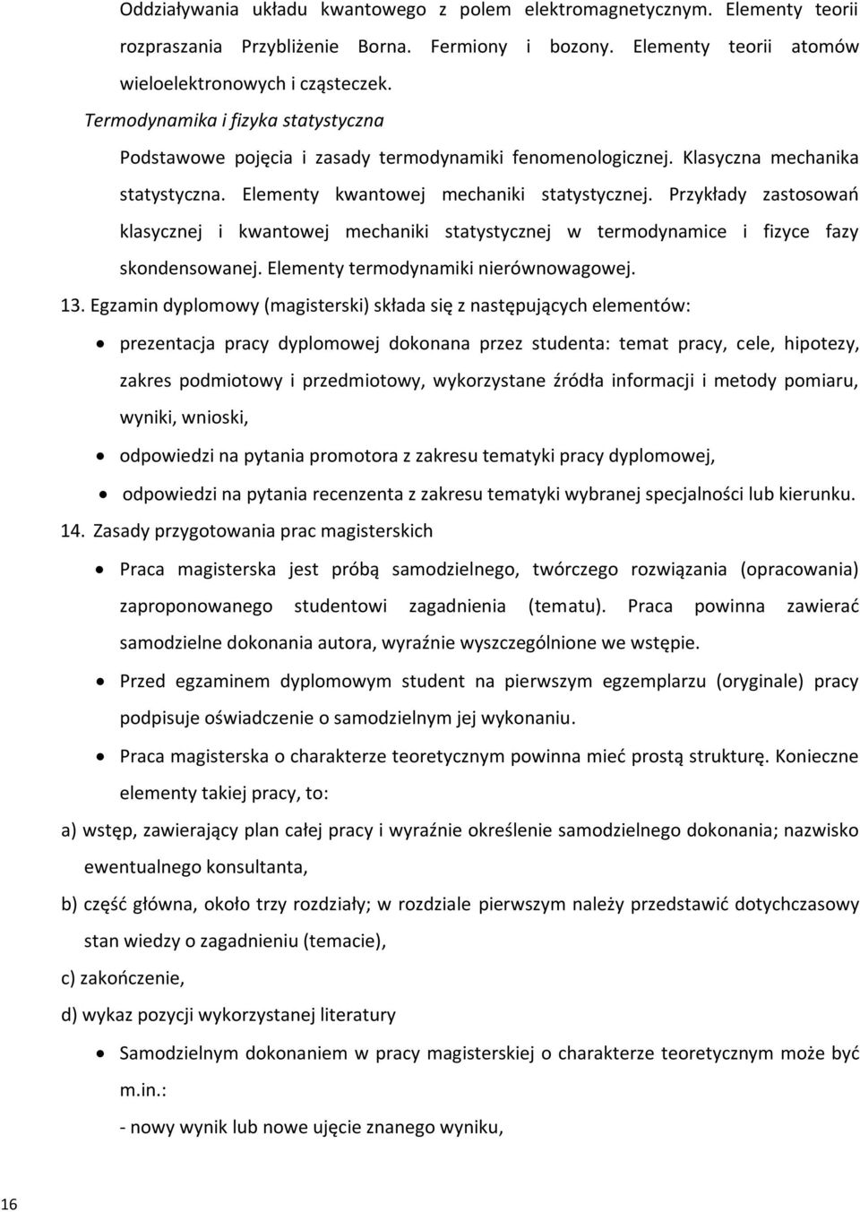 Przykłady zastosowań klasycznej i kwantowej mechaniki statystycznej w termodynamice i fizyce fazy skondensowanej. Elementy termodynamiki nierównowagowej. 13.