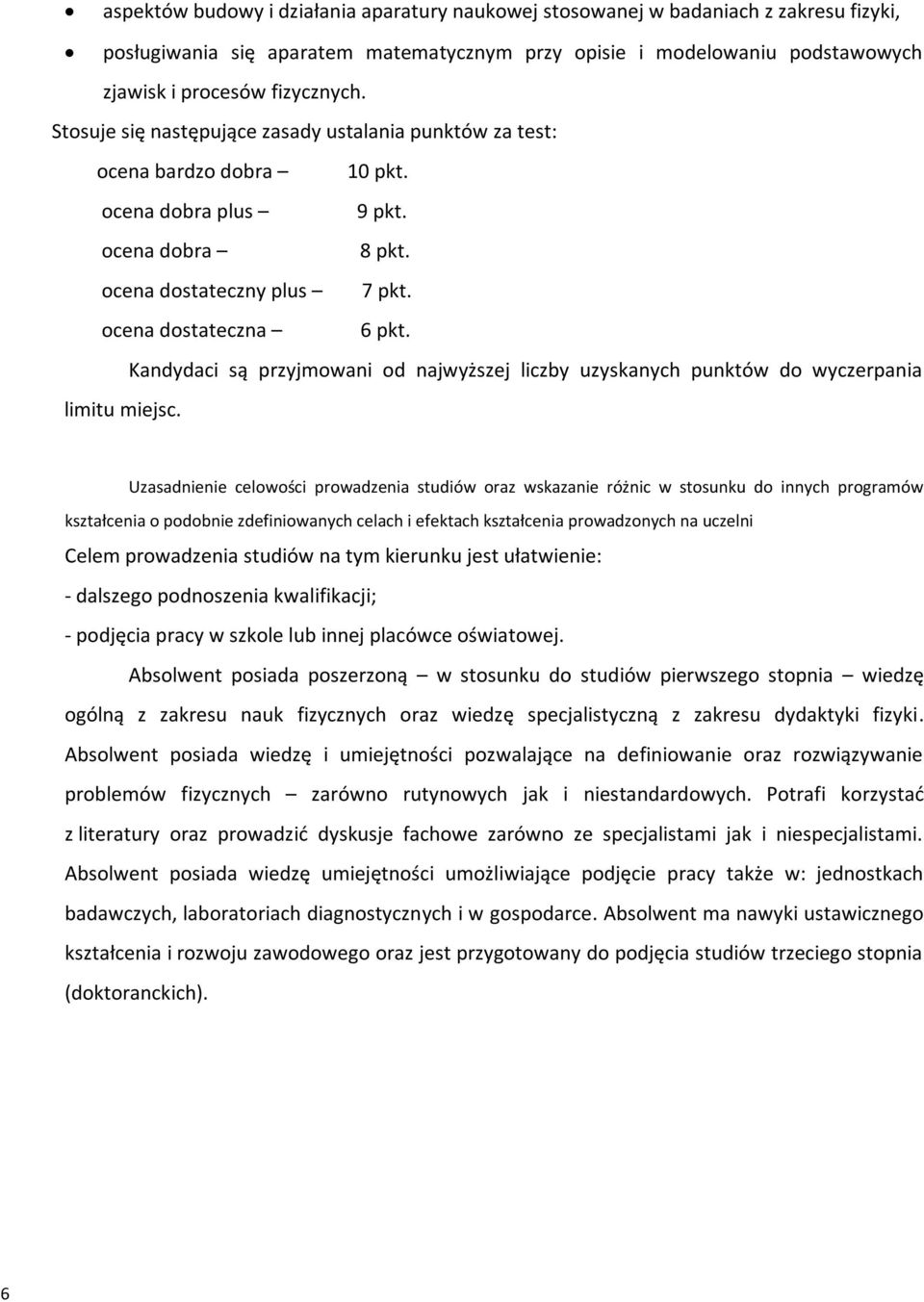 Kandydaci są przyjmowani od najwyższej liczby uzyskanych punktów do wyczerpania limitu miejsc.