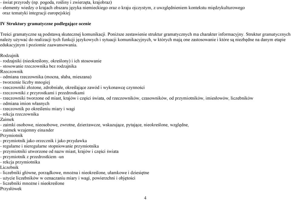 europejskiej IV Struktury gramatyczne podlegające ocenie Treści gramatyczne są podstawą skutecznej komunikacji. Poniższe zestawienie struktur gramatycznych ma charakter informacyjny.
