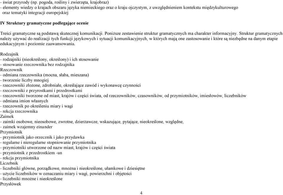 europejskiej IV Struktury gramatyczne podlegające ocenie Treści gramatyczne są podstawą skutecznej komunikacji. Poniższe zestawienie struktur gramatycznych ma charakter informacyjny.