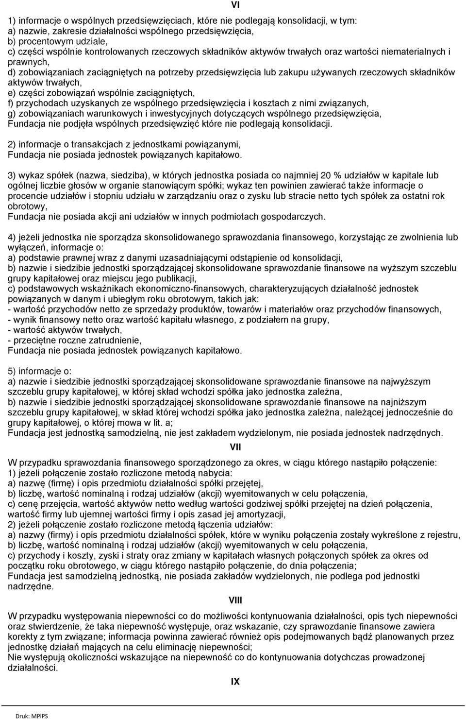 aktywów trwałych, e) części zobowiązań wspólnie zaciągniętych, f) przychodach uzyskanych ze wspólnego przedsięwzięcia i kosztach z nimi związanych, g) zobowiązaniach warunkowych i inwestycyjnych