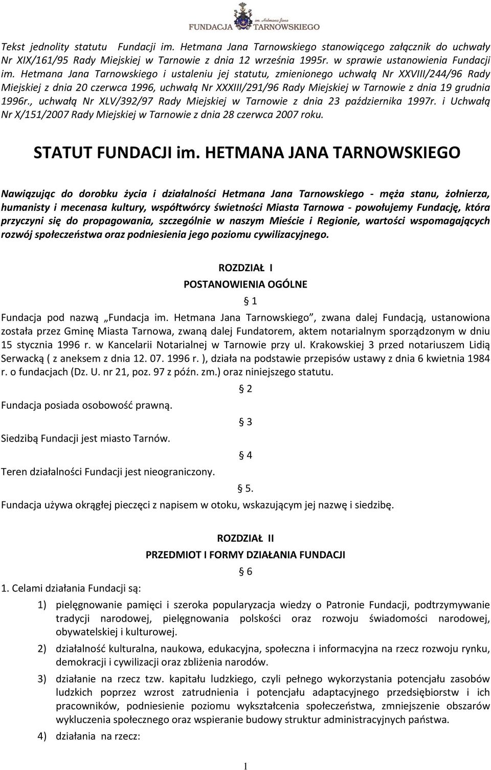 1996r., uchwałą Nr XLV/392/97 Rady Miejskiej w Tarnowie z dnia 23 października 1997r. i Uchwałą Nr X/151/2007 Rady Miejskiej w Tarnowie z dnia 28 czerwca 2007 roku. STATUT FUNDACJI im.