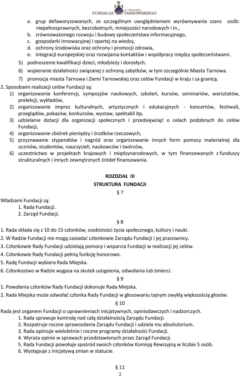 5) podnoszenie kwalifikacji dzieci, młodzieży i dorosłych. 6) wspieranie działalności związanej z ochroną zabytków, w tym szczególnie Miasta Tarnowa.