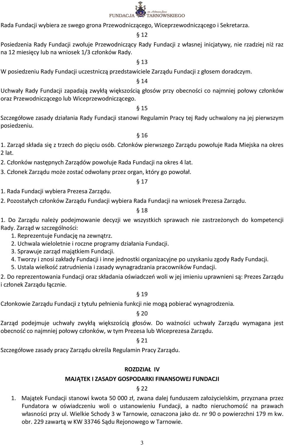 13 W posiedzeniu Rady Fundacji uczestniczą przedstawiciele Zarządu Fundacji z głosem doradczym.