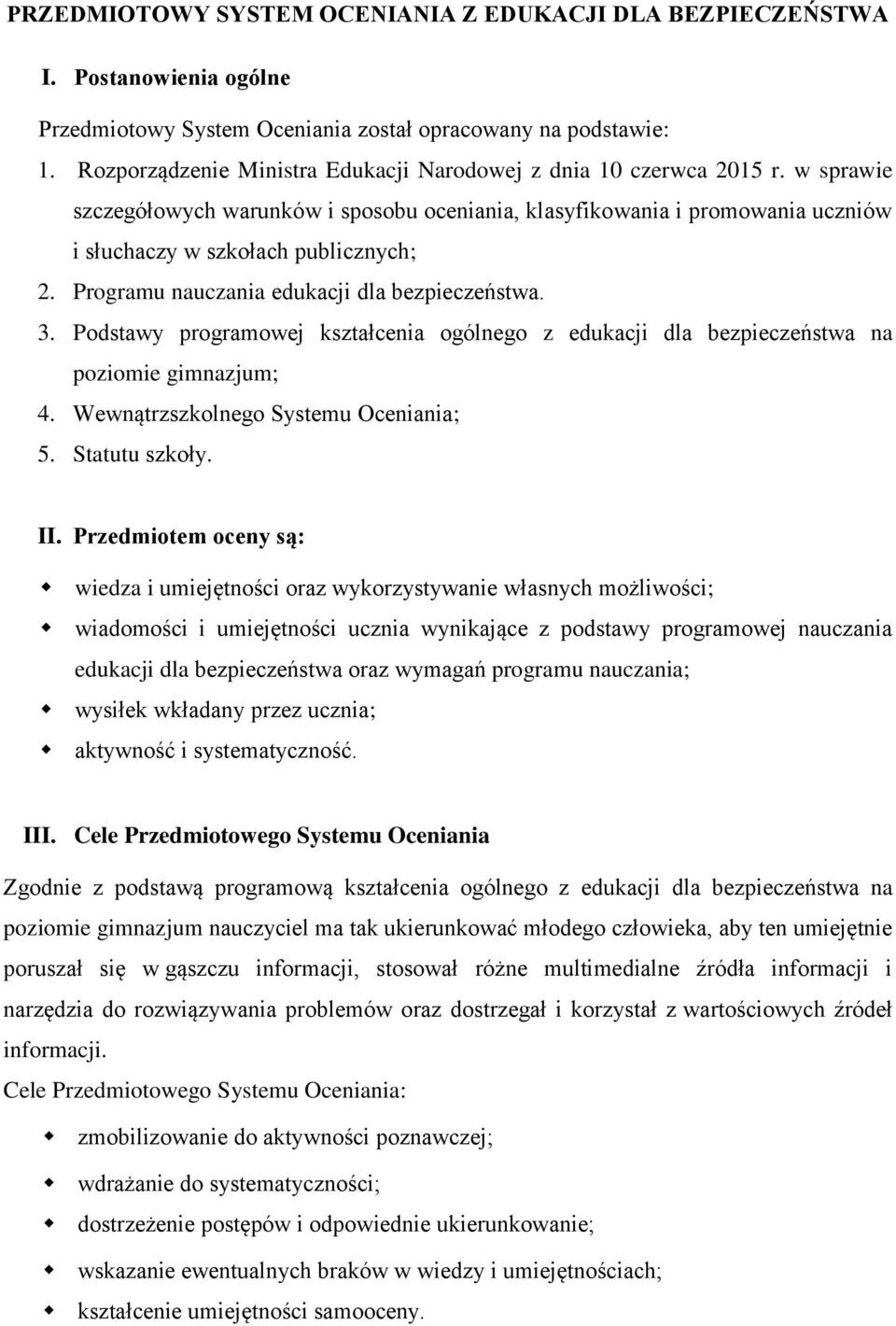 Programu nauczania edukacji dla bezpieczeństwa. 3. Podstawy programowej kształcenia ogólnego z edukacji dla bezpieczeństwa na poziomie gimnazjum; 4. Wewnątrzszkolnego Systemu Oceniania; 5.