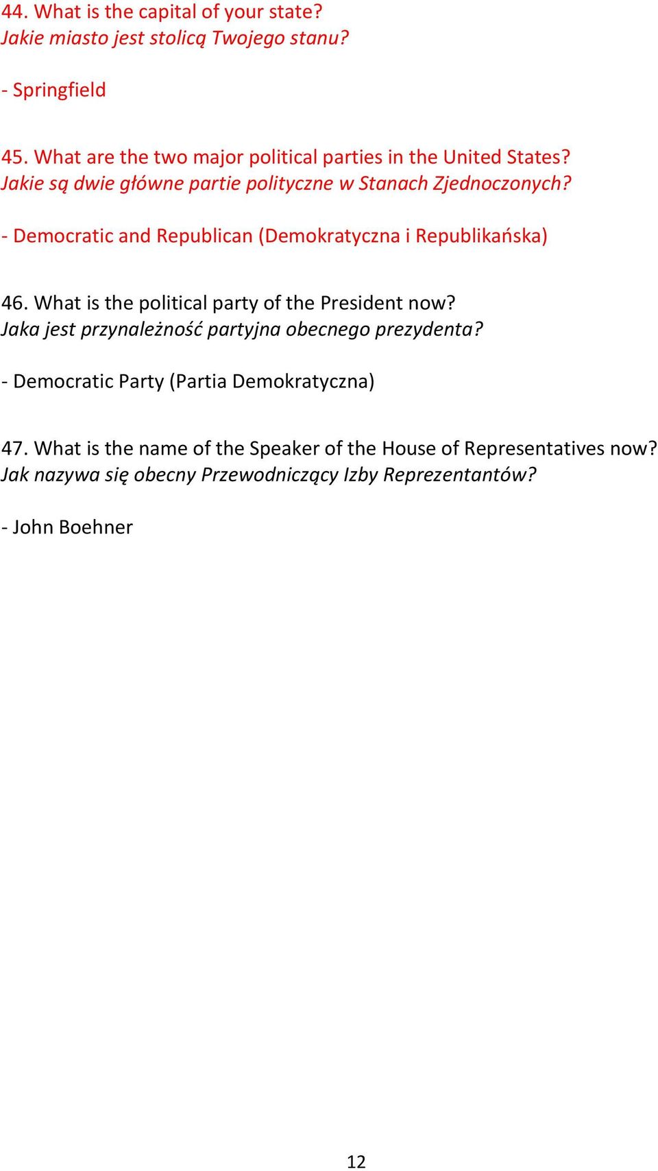 - Democratic and Republican (Demokratyczna i Republikańska) 46. What is the political party of the President now?