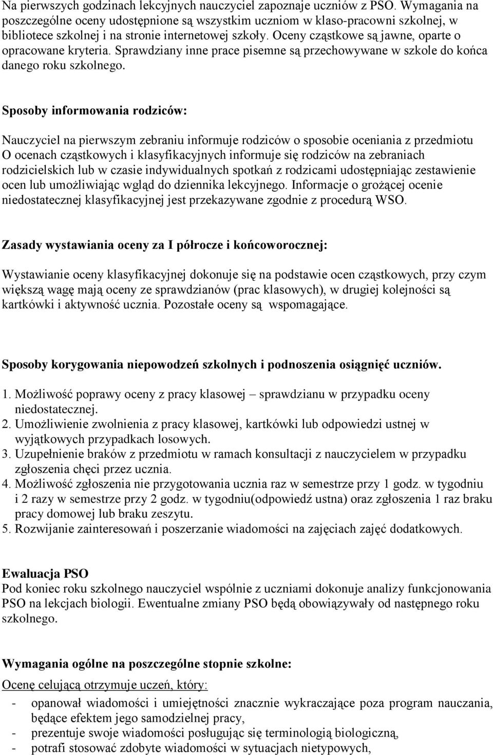 Oceny cząstkowe są jawne, oparte o opracowane kryteria. Sprawdziany inne prace pisemne są przechowywane w szkole do końca danego roku szkolnego.