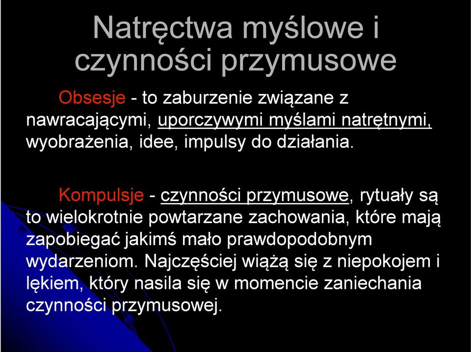 * Kompulsje - czynności przymusowe, rytuały są to wielokrotnie powtarzane zachowania, które mają