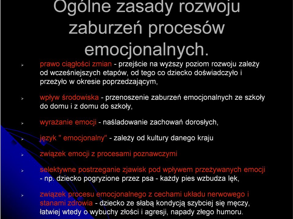 przenoszenie zaburzeń emocjonalnych ze szkoły do domu i z domu do szkoły, wyrażanie emocji - naśladowanie zachowań dorosłych, język " emocjonalny" - zależy od kultury danego kraju związek