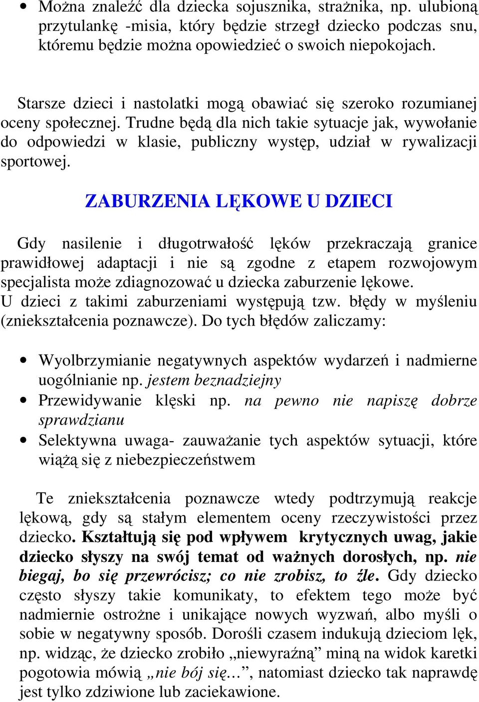 Trudne będą dla nich takie sytuacje jak, wywołanie do odpowiedzi w klasie, publiczny występ, udział w rywalizacji sportowej.