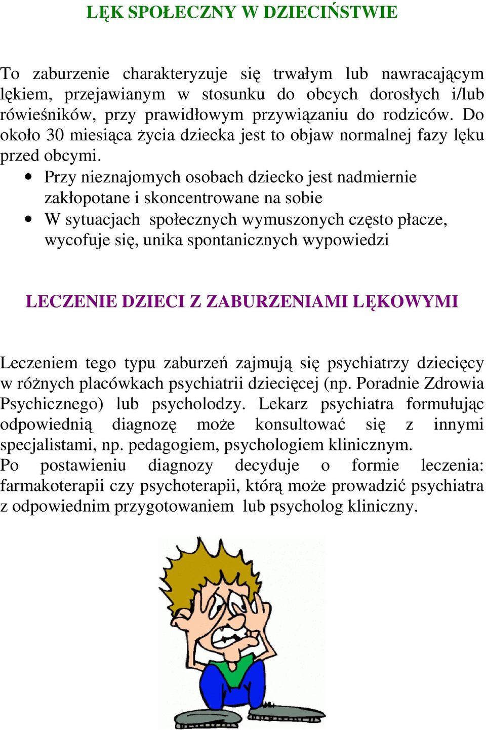 Przy nieznajomych osobach dziecko jest nadmiernie zakłopotane i skoncentrowane na sobie W sytuacjach społecznych wymuszonych często płacze, wycofuje się, unika spontanicznych wypowiedzi LECZENIE