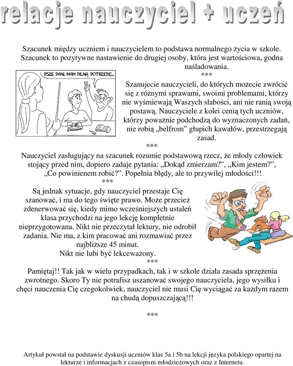 Nauczyciele z kolei cenią tych uczniów, którzy poważnie podchodzą do wyznaczonych zadań, nie robią belfrom głupich kawałów, przestrzegają zasad.