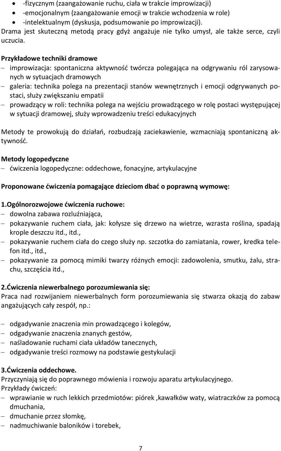 Przykładowe techniki dramowe improwizacja: spontaniczna aktywność twórcza polegająca na odgrywaniu ról zarysowanych w sytuacjach dramowych galeria: technika polega na prezentacji stanów wewnętrznych