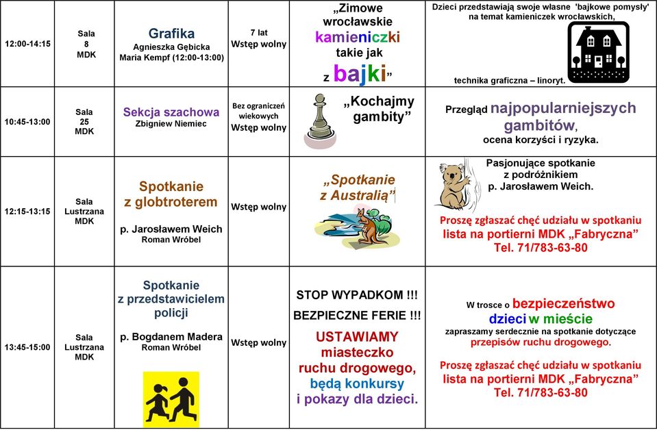 Jarosławem Weich Roman Wróbel Spotkanie z Australią Pasjonujące spotkanie z podróżnikiem p. Jarosławem Weich. Proszę zgłaszać chęć udziału w spotkaniu lista na portierni Fabryczna Tel.