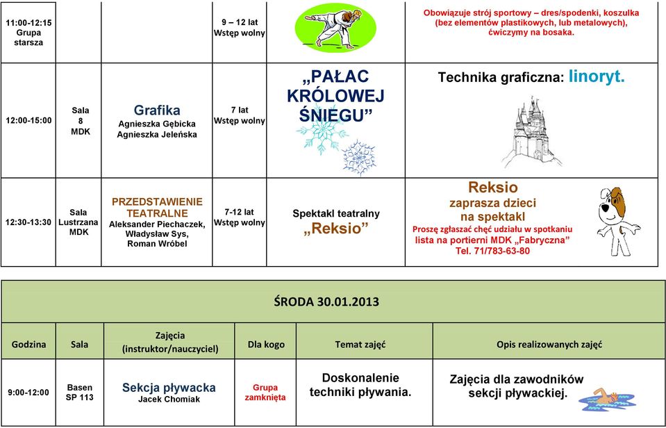 12:30-13:30 PRZEDSTAWIENIE TEATRALNE Aleksander Piechaczek, Władysław Sys, Roman Wróbel 7-12 lat Spektakl teatralny Reksio Reksio zaprasza dzieci na spektakl Proszę zgłaszać