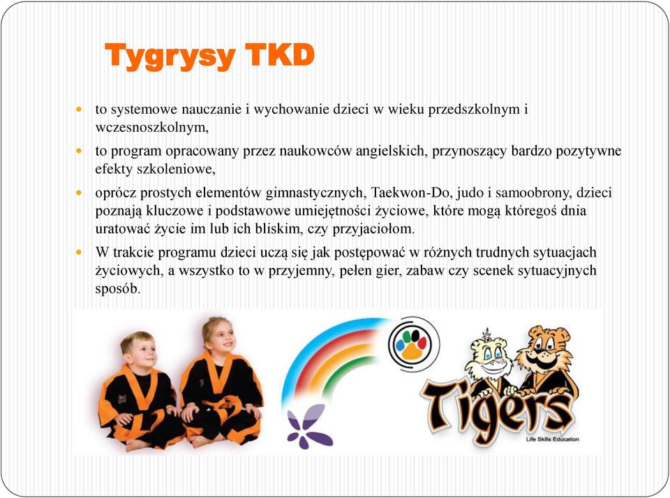 poznają kluczowe i podstawowe umiejętności życiowe, które mogą któregoś dnia uratować życie im lub ich bliskim, czy przyjaciołom.
