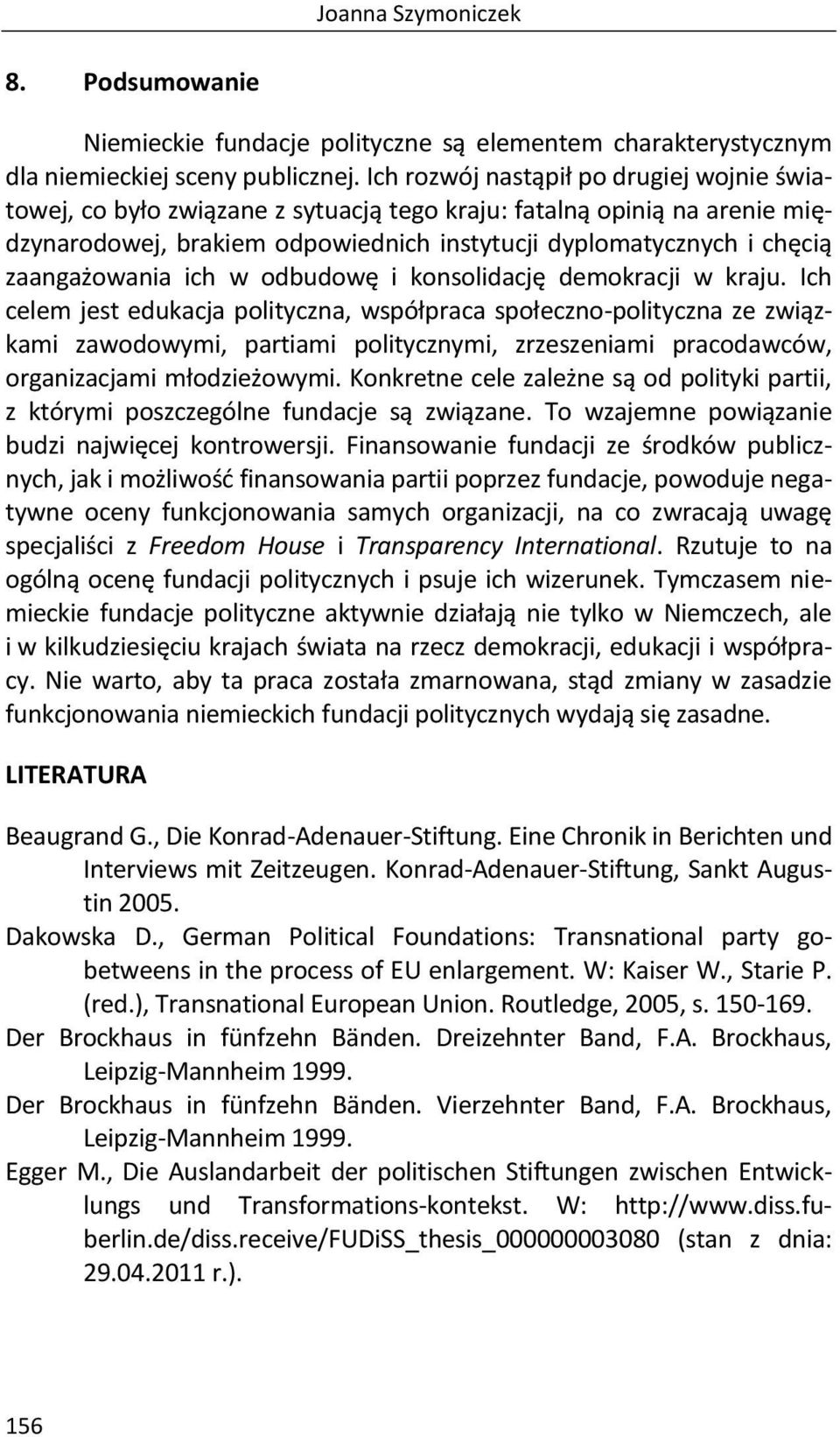 zaangażowania ich w odbudowę i konsolidację demokracji w kraju.