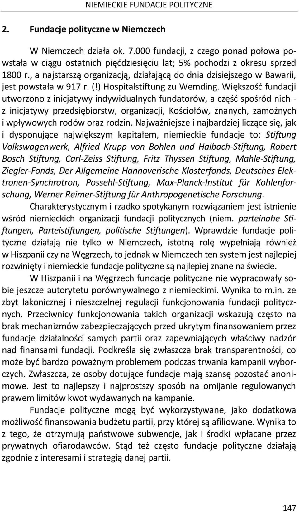 , a najstarszą organizacją, działającą do dnia dzisiejszego w Bawarii, jest powstała w 917 r. (!) Hospitalstiftung zu Wemding.