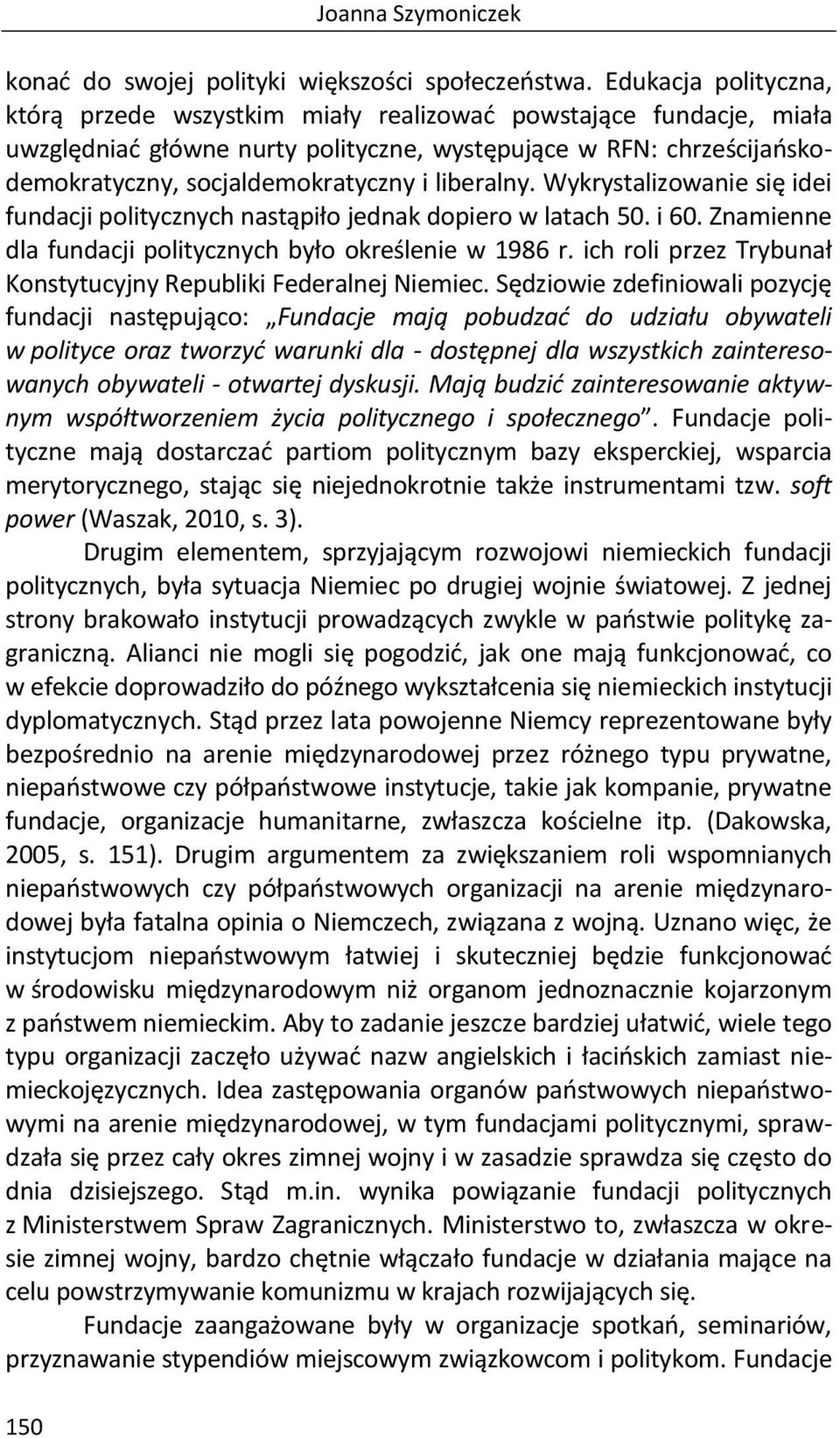 liberalny. Wykrystalizowanie się idei fundacji politycznych nastąpiło jednak dopiero w latach 50. i 60. Znamienne dla fundacji politycznych było określenie w 1986 r.