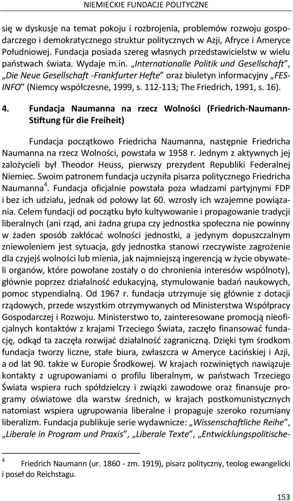 Internationalle Politik und Gesellschaft, Die Neue Gesellschaft -Frankfurter Hefte oraz biuletyn informacyjny FES- INFO (Niemcy współczesne, 1999, s. 112-113; The Friedrich, 1991, s. 16). 4.