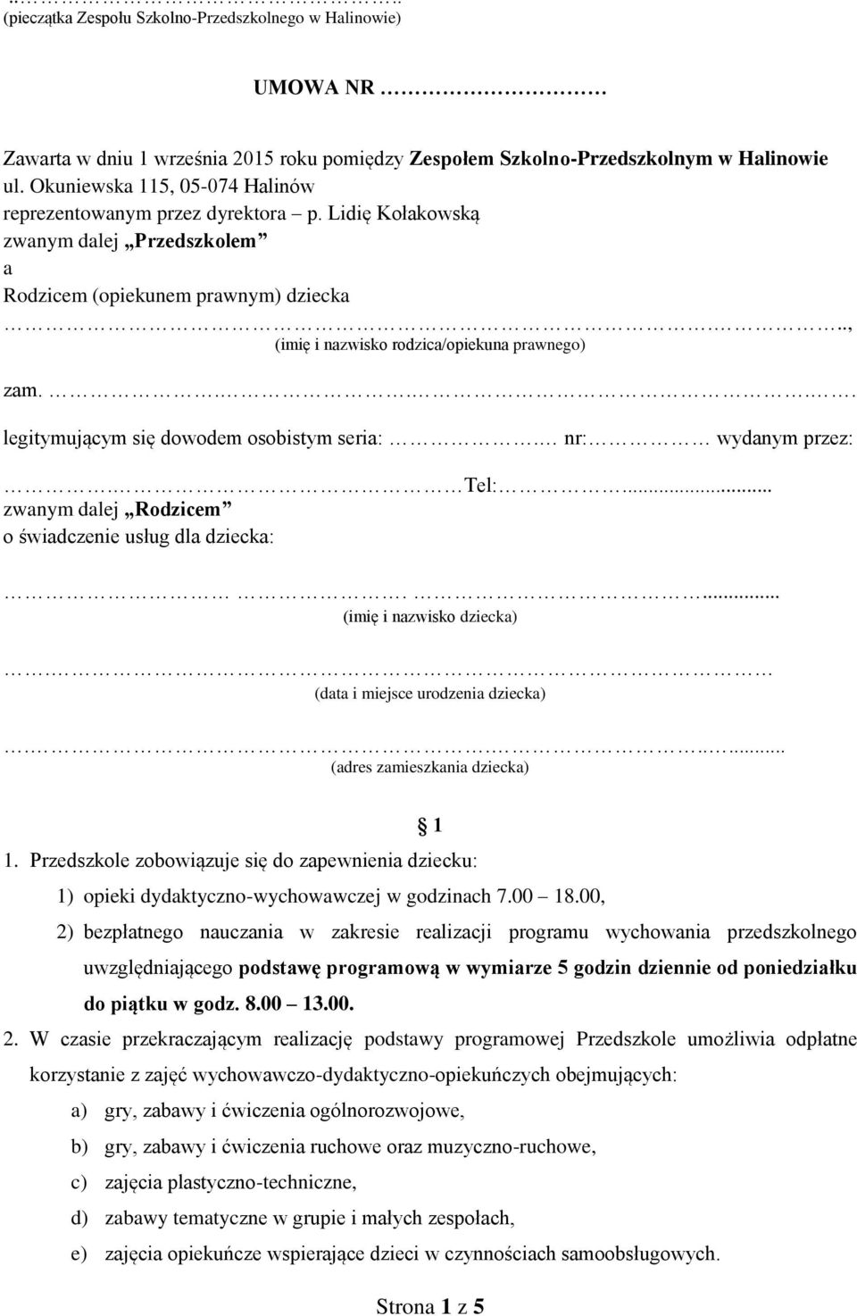 .... legitymującym się dowodem osobistym seria:. nr: wydanym przez:. Tel:... zwanym dalej Rodzicem o świadczenie usług dla dziecka:.... (imię i nazwisko dziecka). (data i miejsce urodzenia dziecka).