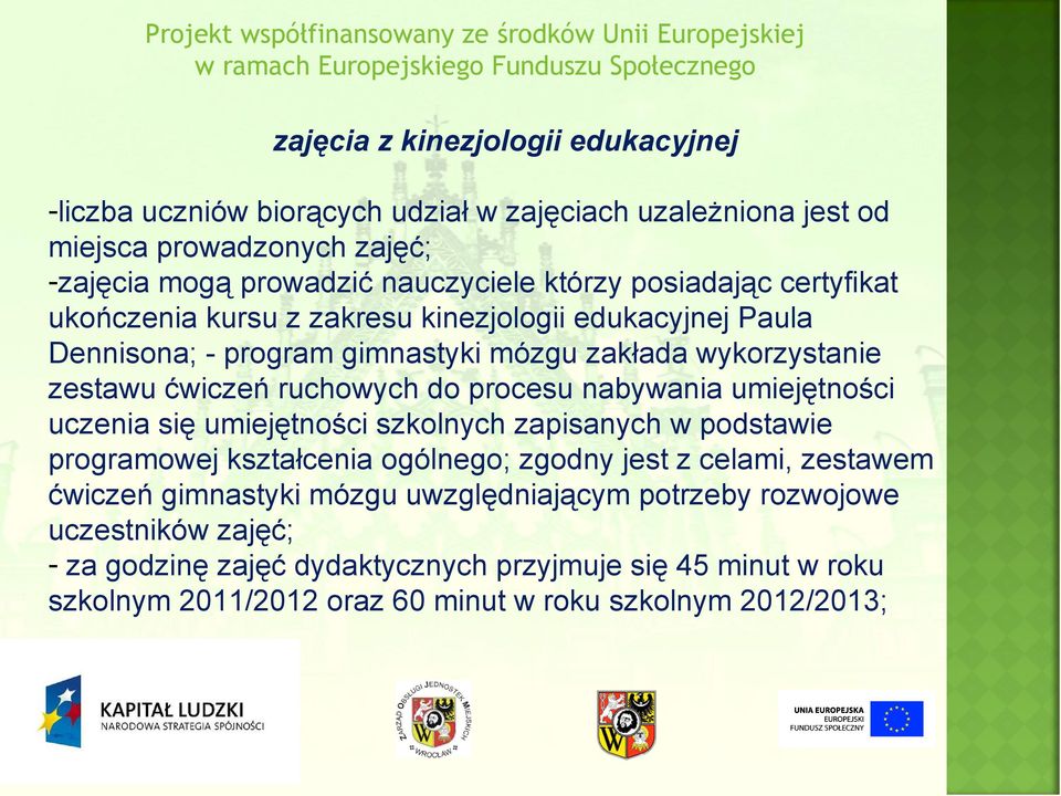 procesu nabywania umiejętności uczenia się umiejętności szkolnych zapisanych w podstawie programowej kształcenia ogólnego; zgodny jest z celami, zestawem ćwiczeń gimnastyki