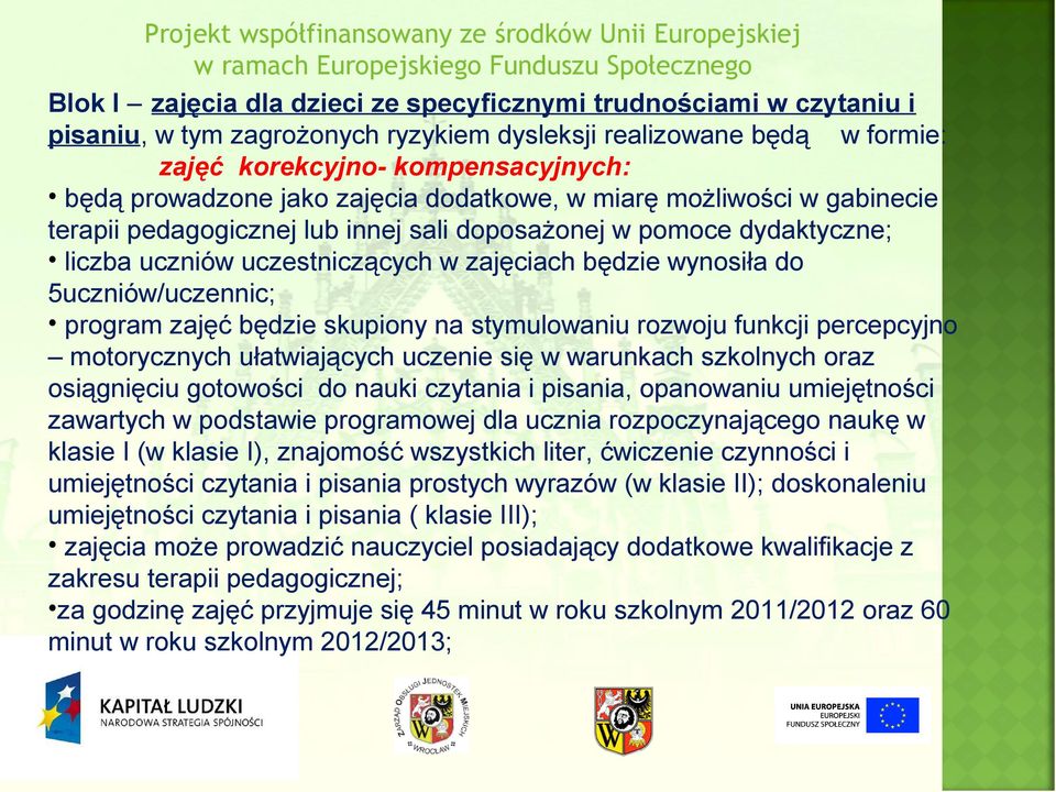 5uczniów/uczennic; program zajęć będzie skupiony na stymulowaniu rozwoju funkcji percepcyjno motorycznych ułatwiających uczenie się w warunkach szkolnych oraz osiągnięciu gotowości do nauki czytania