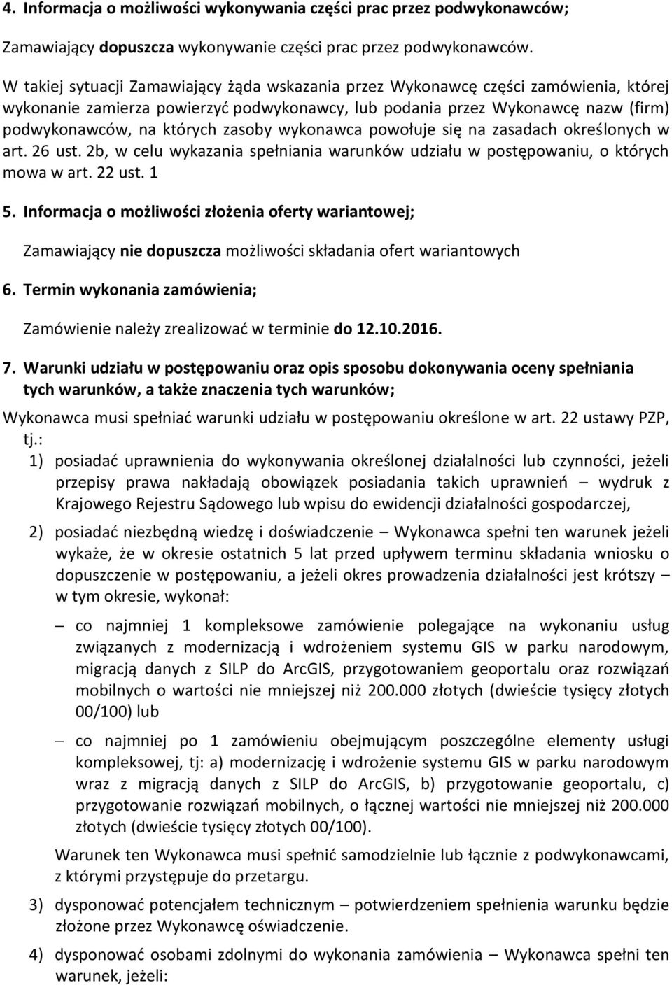 zasoby wykonawca powołuje się na zasadach określonych w art. 26 ust. 2b, w celu wykazania spełniania warunków udziału w postępowaniu, o których mowa w art. 22 ust. 1 5.
