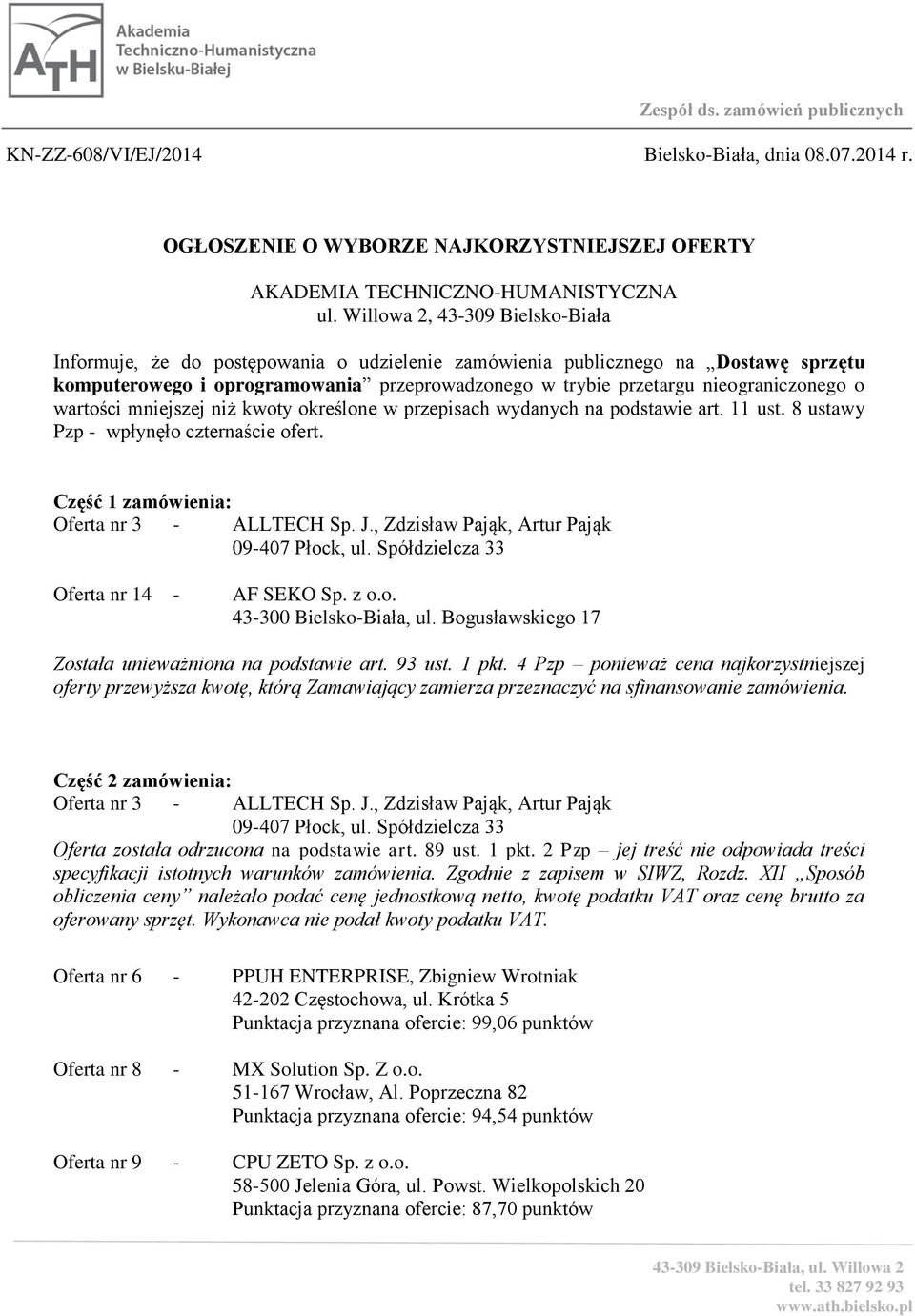 nieograniczonego o wartości mniejszej niż kwoty określone w przepisach wydanych na podstawie art. 11 ust. 8 ustawy Pzp - wpłynęło czternaście ofert.