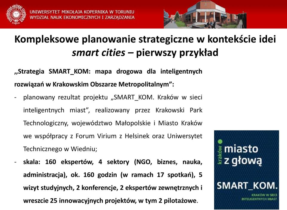 Kraków w sieci inteligentnych miast, realizowany przez Krakowski Park Technologiczny, województwo Małopolskie i Miasto Kraków we współpracy z Forum Virium z Helsinek