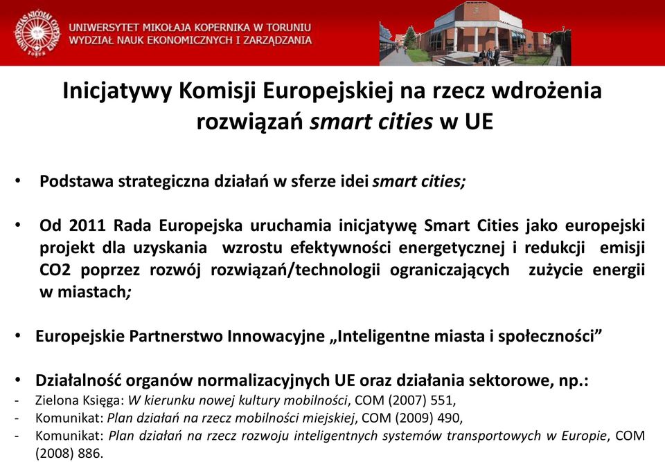 Europejskie Partnerstwo Innowacyjne Inteligentne miasta i społeczności Działalność organów normalizacyjnych UE oraz działania sektorowe, np.