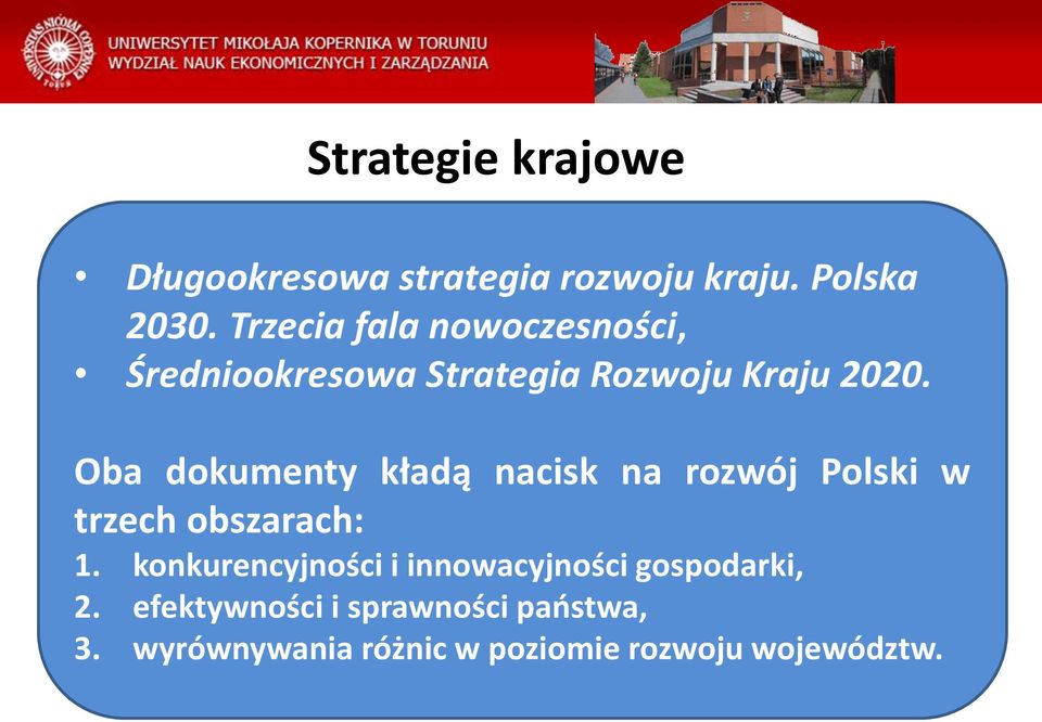 Oba dokumenty kładą nacisk na rozwój Polski w trzech obszarach: 1.